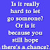 Is it really hard to let go someone? Or is it because you still hope there's a chance? 
