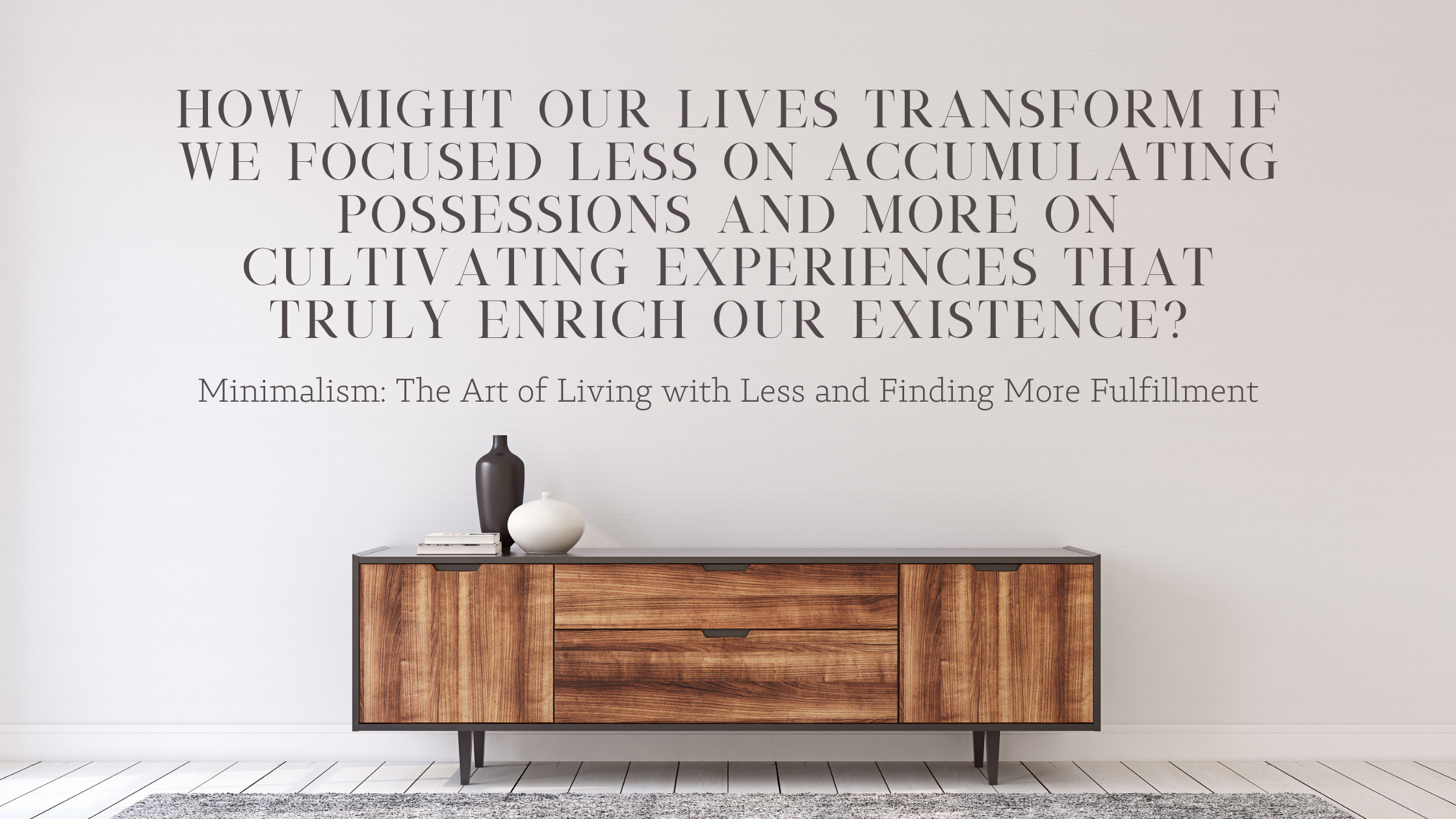 Minimalism: The Art of Living with Less and Finding More Fulfillment