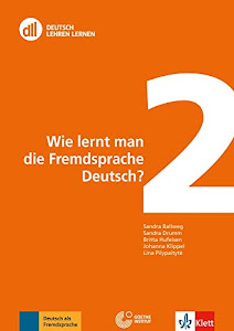 DLL 02: Wie lernt man die Fremdsprache Deutsch?: Buch mit DVD (DLL - Deutsch Lehren Lernen: Die neue Fort- und Weiterbildungsreihe des Goethe-Instituts)