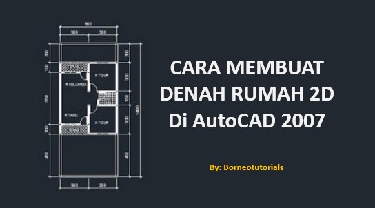 Cara Membuat Denah Rumah 2D AutoCAD 2007