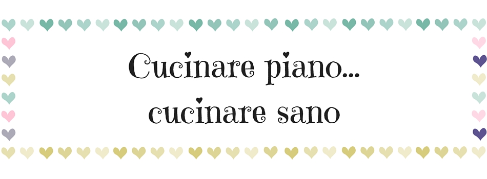 Cucinare piano...cucinare sano