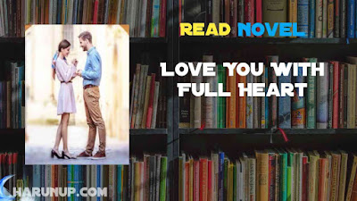 Read Love You With Full Heart Novel Full Episode