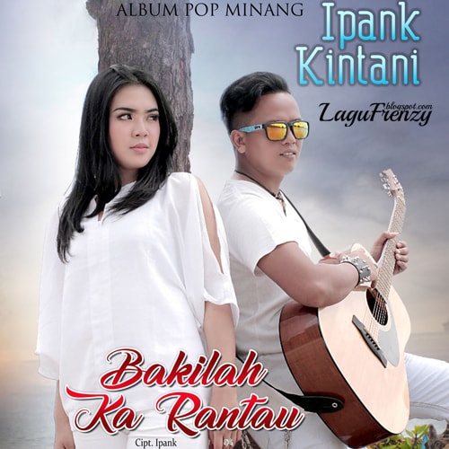 Download Lagu Ipank - Bakilah Ka Rantau Feat. Kintani