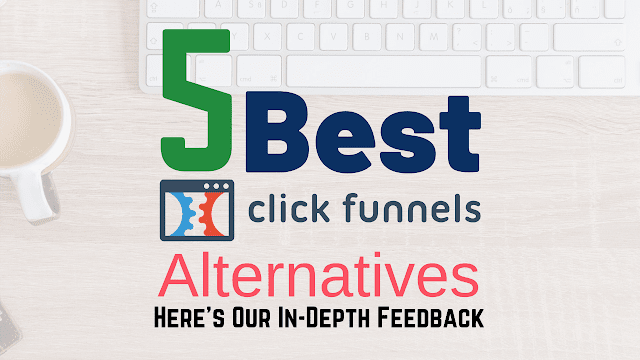 5 Best ClickFunnels Alternatives – Here’s Our In-Depth Feedback