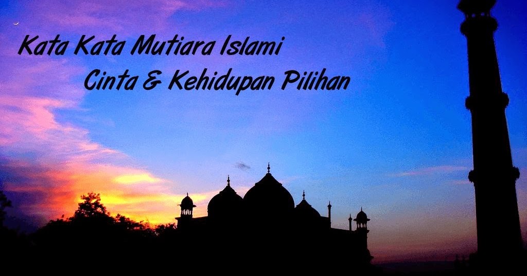 Kata Kata Mutiara Islami Cinta & Kehidupan Pilihan 2018 Kata Kata Mutiara Islami Cinta & Kehidupan Pilihan 2018