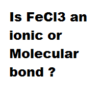 Is FeCl3 an ionic or Molecular bond ?