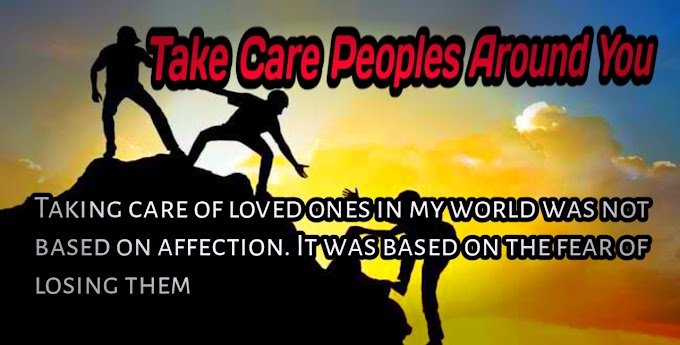 Take Care Peoples Around You || A Heart Touching True Story