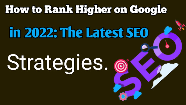 How to Rank Higher on Google in 2022: The Latest SEO Strategies.