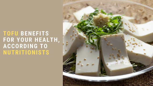 TOFU benefits FOR YOUR HEALTH, according to nutritionists