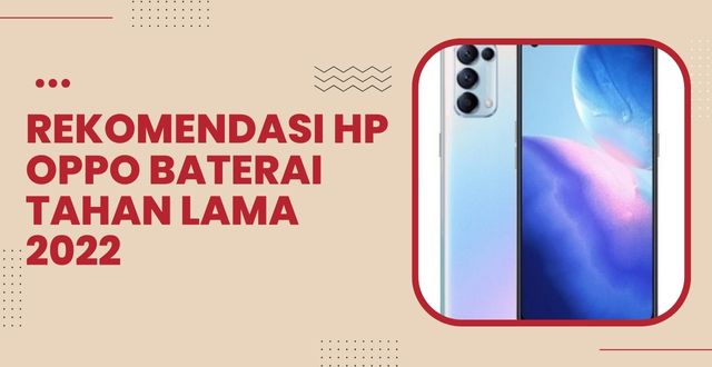 Rekomendasi HP OPPO Baterai Tahan Lama 2022