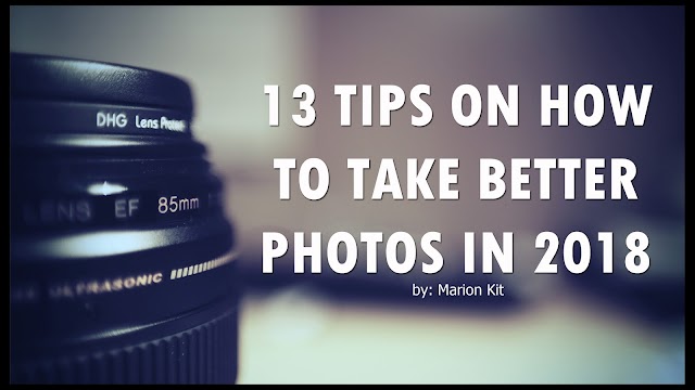 13 TIPS ON HOW TO TAKE BETTER PHOTOS IN 2018