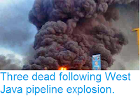 http://sciencythoughts.blogspot.co.uk/2014/08/three-dead-following-west-java-pipeline.html