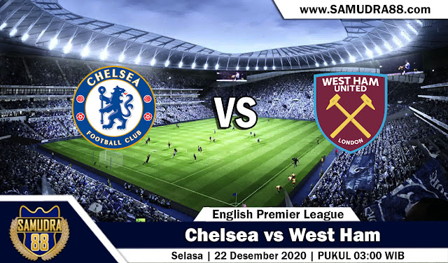 Prediksi Bola Terpercaya Chelsea vs West Ham 22 Desember 2020