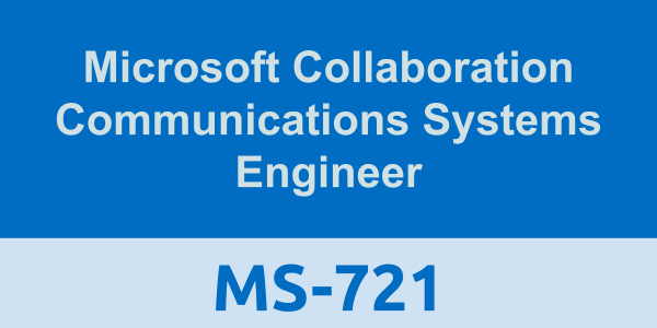 MS-721: Microsoft Collaboration Communications Systems Engineer