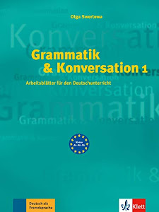 Grammatik & Konversation 1: Arbeitsblätter für den Deutschunterricht