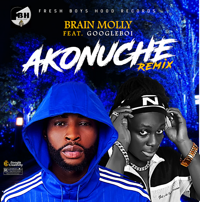 AUDIO: Brain Molly ft Googleboi - Akonuche Remix