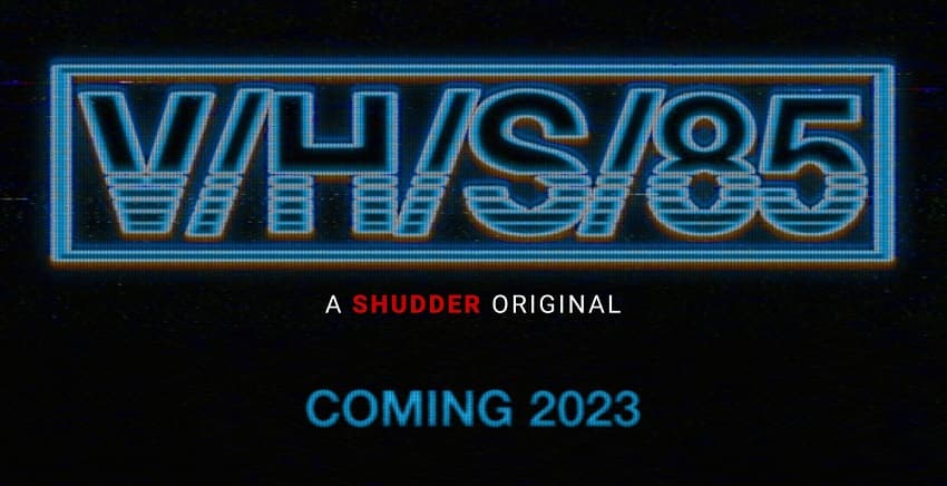 Shudder анонсировал хоррор-антологию V/H/S/85 («З/Л/О 85») - шестая часть серии выйдет в 2023 году