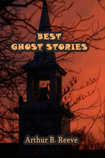 Best Ghost Stories by Arthur B. Reeve