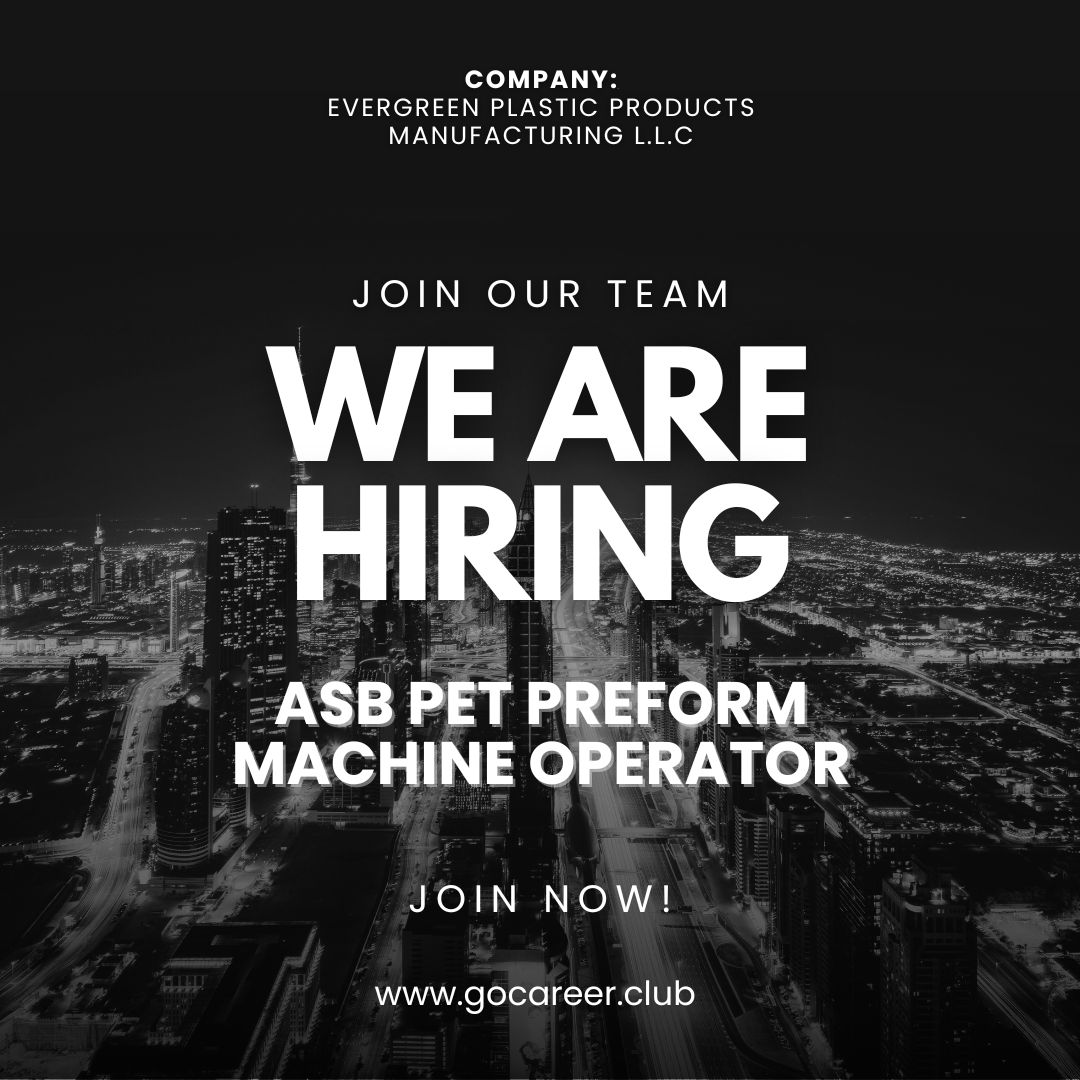 Hiring: ASB PET Preform Machine Operator | Evergreen Plastic Products Manufacturing L.L.C | Latest Jobs in Dubai 2025