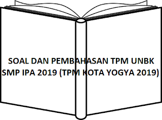 Soal dan Pembahasan TPM UNBK SMP IPA 2019 (TPM Kota Yogyakarta 2019)