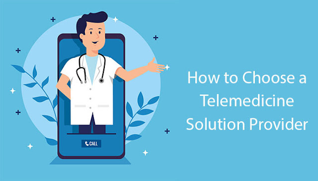 How to Choose a Telemedicine Solution Provider