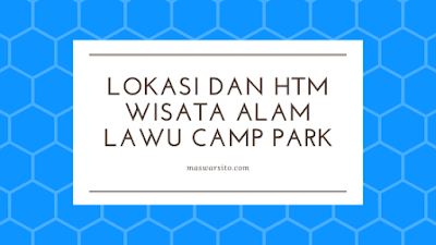 lokasi dan harga tiket masuk lawu camp park tawangmangu