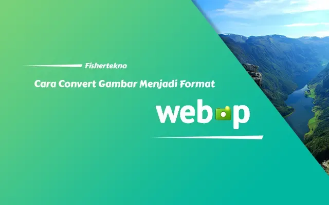 Cara Convert atau Mengubah Gambar Menjadi Format WebP