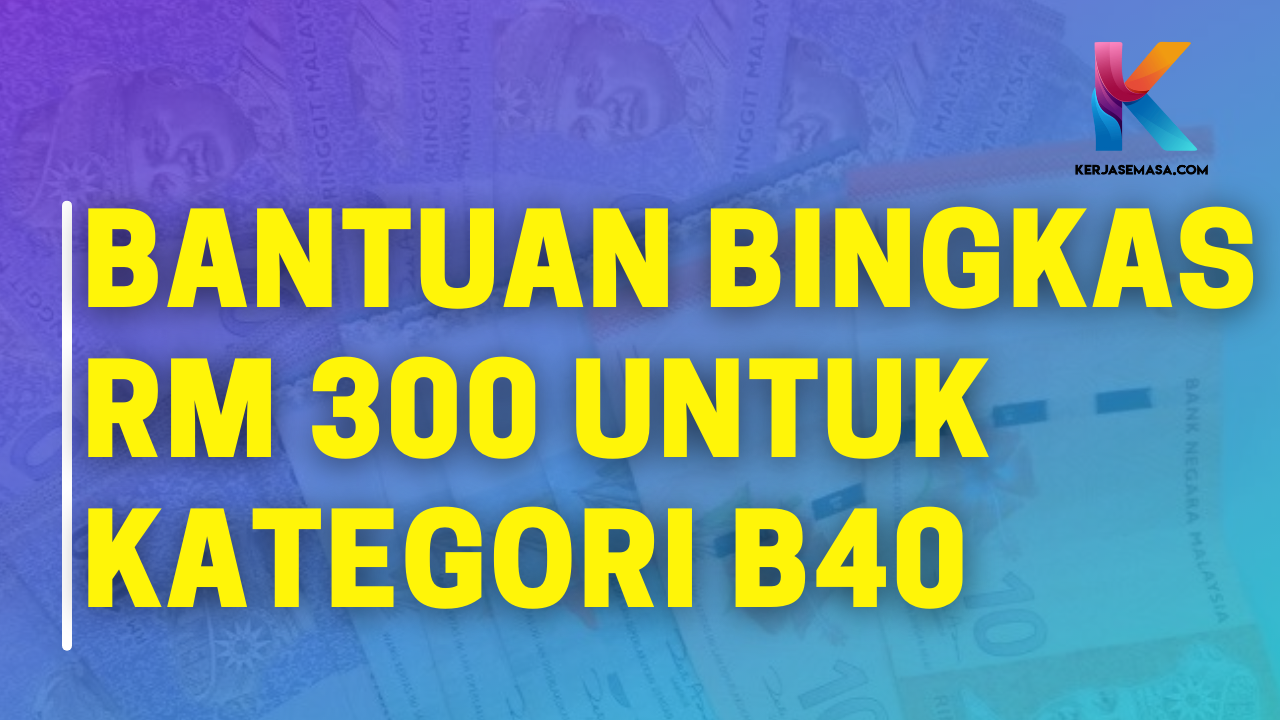 Bantuan BINGKAS RM 300 Untuk B40 | Mohon Sekarang