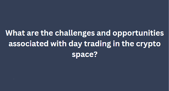 What are the challenges and opportunities associated with day trading in the crypto space?