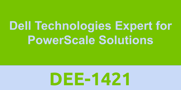 DEE-1421: Dell Technologies Expert for PowerScale Solutions