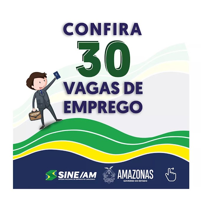 Sine Amazonas/Sedecti Oferta 30 Vagas de Empregos desta sexta-feira (31/01/20) Confira as Ofertas.