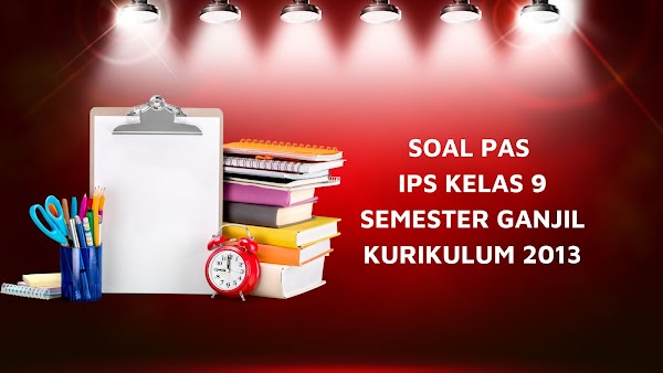 Soal PAS IPS Kelas 9 SMP Kurikulum 2013 Tahun Ajaran 2022/2023