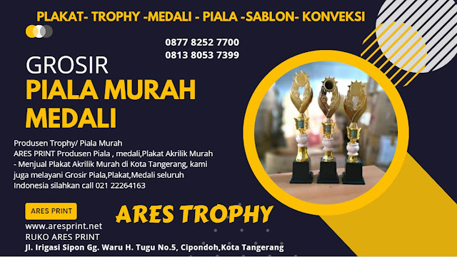 Pabrik Piala Trophy Plakat Murah  di Tangerang - Ares Trophy - toko trophy medali plakat trophy murah