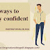 12 ways to stay confident 