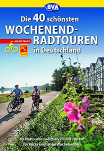 Die 40 schönsten Wochenend-Radtouren in Deutschland mit GPS-Tracks: 40 Radtouren zwischen 70 und 200 km für kurze und lange Wochenenden. (Die schönsten Radtouren...)