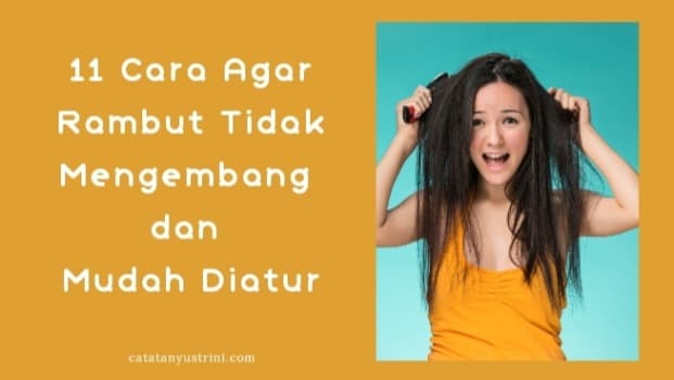 11 Cara Agar Rambut Tidak Mengembang dan Mudah Diatur