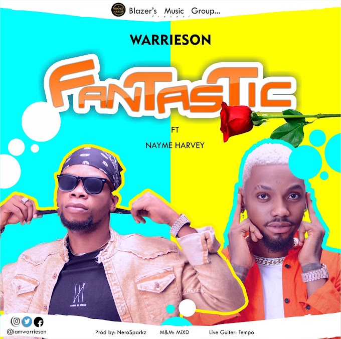 Download Music - Fantastic by Warrieson ft Nayme Harvey