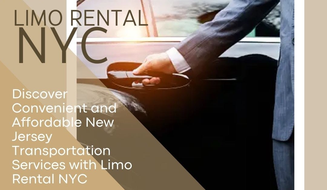 Discover Convenient and Affordable New Jersey Transportation Services with Limo Rental NYC