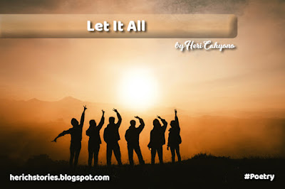 Let It All, Poetry By Heri Cahyono