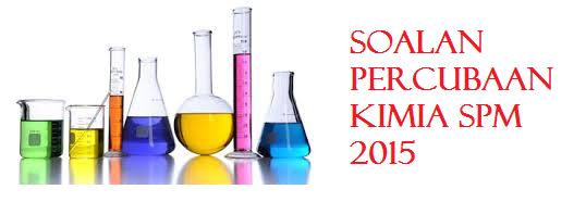 Soalan Percubaan Kimia SPM 2015 Semua Kertas - IDEA BERITA