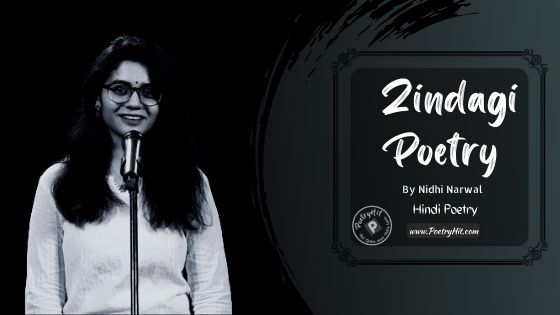 ZINDAGI POETRY - Nidhi Narwal | Hindi Poetry | Poetryhit.com