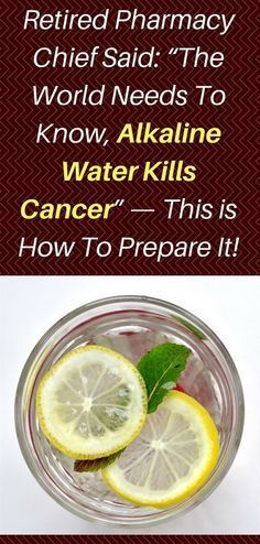 Retired Pharmacy Chief Said: “The World Needs To Know, Alkaline Water Kills Cancer” — This is How To Prepare It!