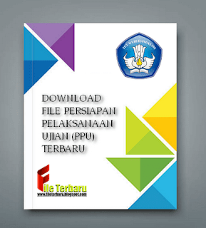 DOWNLOAD FILE PERSIAPAN PELAKSANAAN UJIAN (PPU) TERBARU