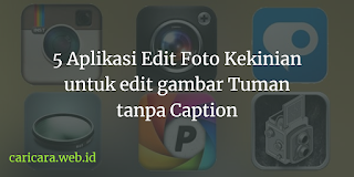  Aplikasi Edit Foto Kekinian untuk edit gambar Tuman tanpa Caption