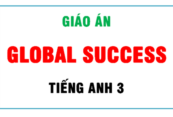 GIÁO ÁN TIẾNG ANH 3 GLOBAL SUCCESS
