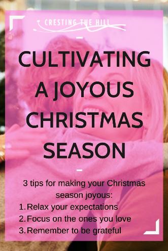 3 tips for making your Christmas season joyous: 1. Relax your expectations 2. Focus on the ones you love 3. Remember to be grateful