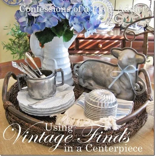 CONFESSIONS OF A PLATE ADDICT Using Vintage Finds in a Centerpiece