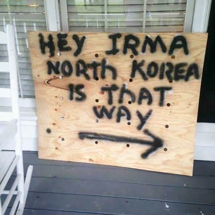20 Funny Pictures About Hurricane Irma That Prove Floridians Haven't Lost Their Sense Of Humor - Hey Irma, North Korea Is That Way
