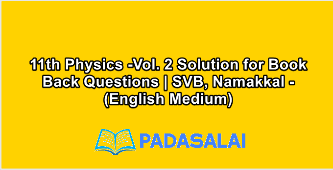 11th Physics -Vol. 2 Solution for Book Back Questions | SVB, Namakkal - (English Medium)
