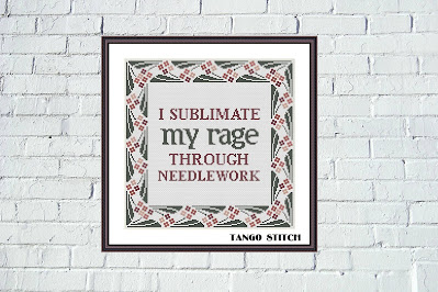 I sublimate my rage through needlework sarcastic quote cross stitch pattern - Tango Stitch